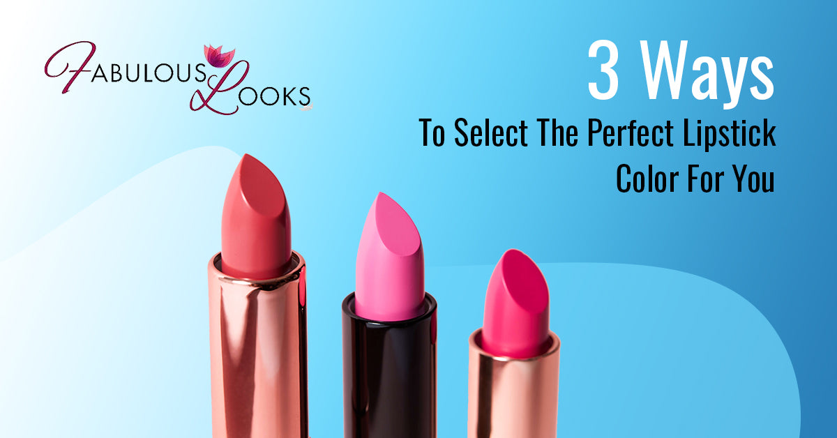 3 Ways To Select The Perfect Lipstick Color For You