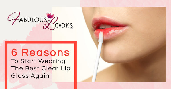 6 Reasons To Start Wearing The Best Clear Lip Gloss Again
