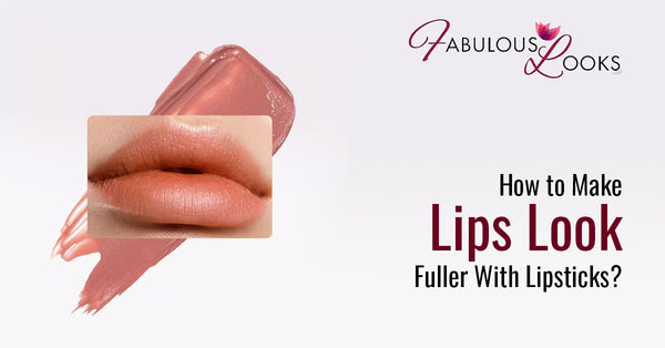 How to Make Lips Look Fuller With Lipsticks?