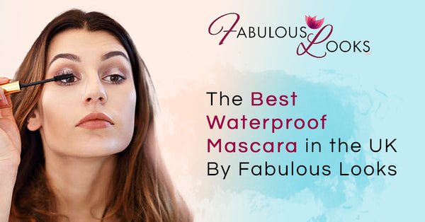 The Best Waterproof Mascara in the UK By Fabulous Looks