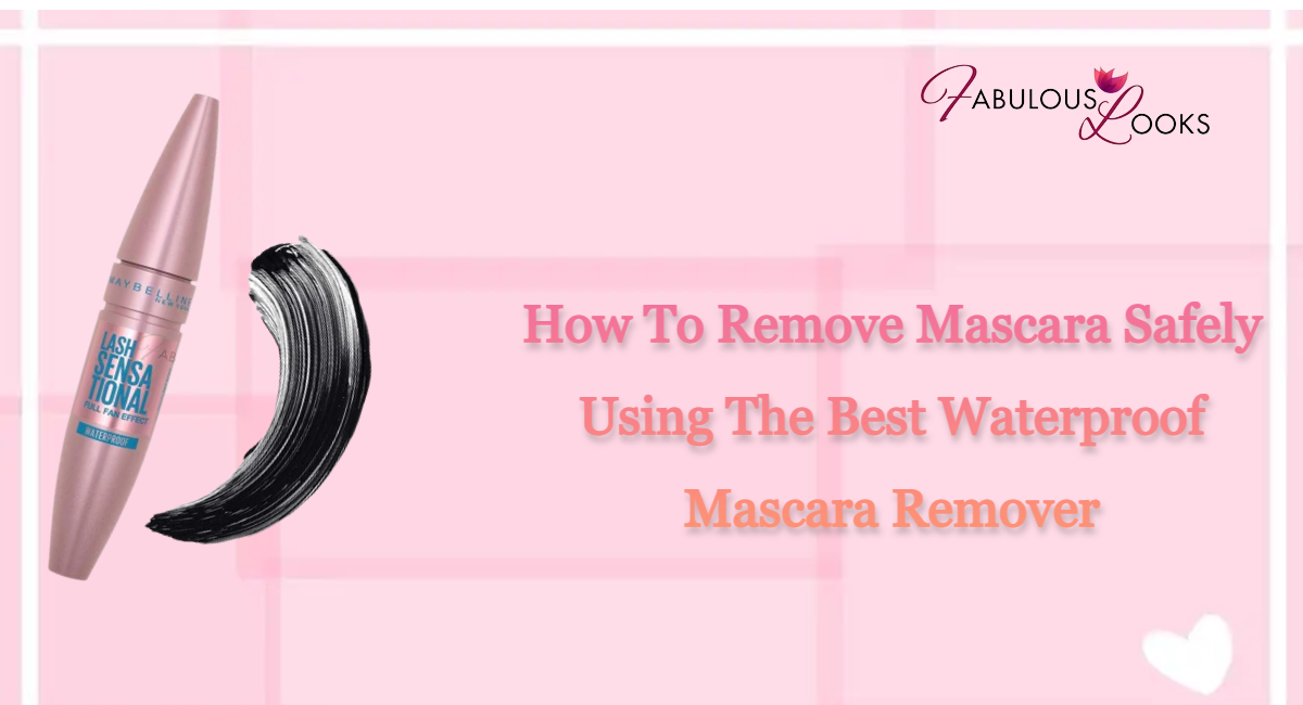 How To Remove Mascara Safely Using The Best Waterproof Mascara Remover