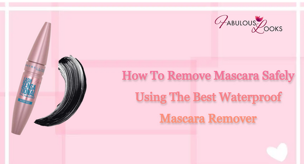 How To Remove Mascara Safely Using The Best Waterproof Mascara Remover