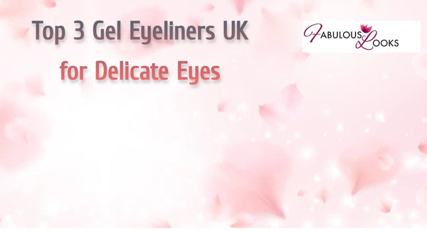 Top 3 Gel Eyeliners UK for Delicate Eyes