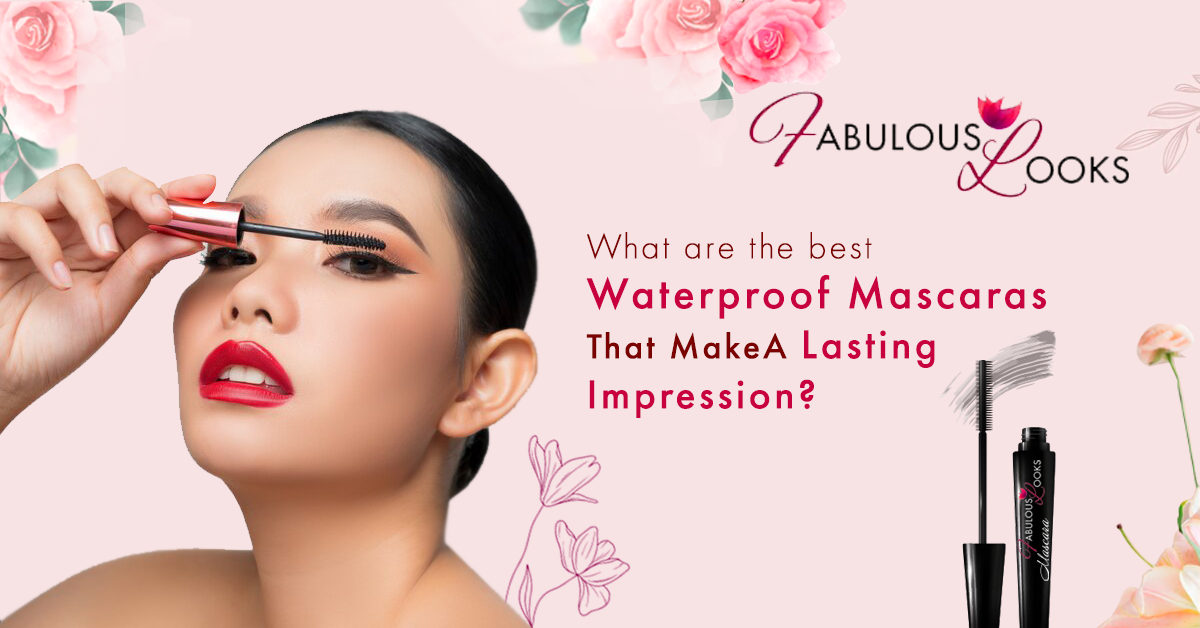What Are The Best Waterproof Mascaras That Make A Lasting Impression?