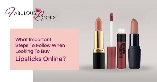 What Important Steps To Follow When Looking To Buy Lipsticks Online