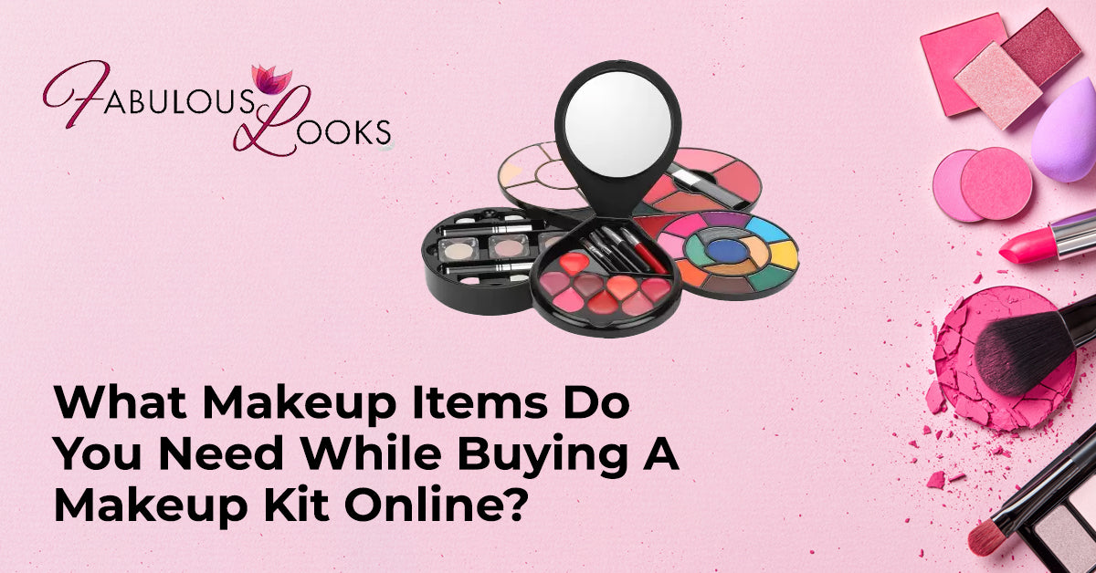 What Makeup Items Do You Need While Buying A Makeup Kit Online?