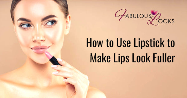 How to Use Lipstick to Make Lips Look Fuller