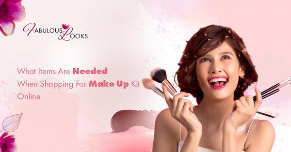 What Items Are Needed When Shopping For A Makeup Kit Online